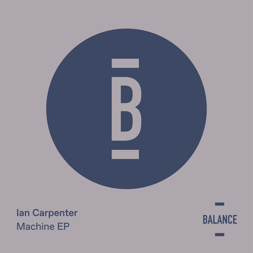 Ian Carpenter – Machine [BALANCE043EP]